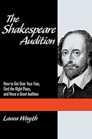 Immagine del venditore per The Shakespeare Audition: How to Get Over Your Fear, Find the Right Piece, and Have a Great Audition by Laura Wayth [Paperback ] venduto da booksXpress