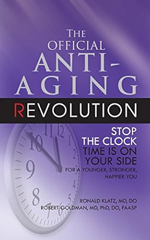 Bild des Verkufers fr The Official Anti-Aging Revolution, Fourth Ed.: Stop the Clock: Time Is on Your Side for a Younger, Stronger, Happier You by Klatz M.D. D.O., Dr. Ronald, Goldman M.D. Ph.D. D.O. F.A.A.S.P., Robert [Hardcover ] zum Verkauf von booksXpress