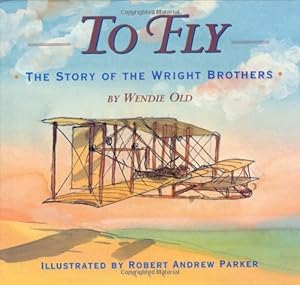 Seller image for To Fly: The Story of the Wright Brothers by Old, Wendie C. [Hardcover ] for sale by booksXpress