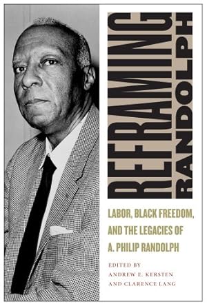 Immagine del venditore per Reframing Randolph: Labor, Black Freedom, and the Legacies of A. Philip Randolph (Culture, Labor, History) by Kersten, Andrew E., Lang, Clarence [Hardcover ] venduto da booksXpress