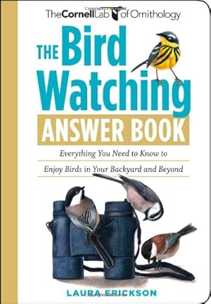 Imagen del vendedor de The Bird Watching Answer Book: Everything You Need to Know to Enjoy Birds in Your Backyard and Beyond (Cornell Lab of Ornithology) by Erickson, Laura [Paperback ] a la venta por booksXpress