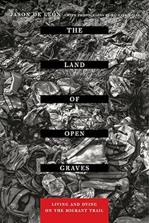 Seller image for The Land of Open Graves: Living and Dying on the Migrant Trail (California Series in Public Anthropology) by De Leon, Jason [Paperback ] for sale by booksXpress