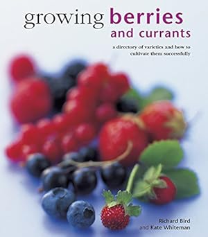 Immagine del venditore per Growing Berries and Currants: A Directory Of Varieties And How To Cultivate Them Successfully by Bird, Richard, Whiteman, Kate [Hardcover ] venduto da booksXpress