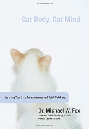 Seller image for Cat Body, Cat Mind: Exploring Your Cat's Consciousness And Total Well-Being by Fox, Michael [Hardcover ] for sale by booksXpress