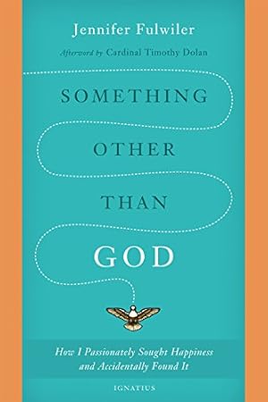 Immagine del venditore per Something other than God: How I Passionately Sought Happiness and Accidentally Found It by Jennifer Fulwiler [Paperback ] venduto da booksXpress