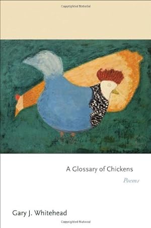 Seller image for A Glossary of Chickens: Poems (Princeton Series of Contemporary Poets) by Whitehead, Gary J. [Paperback ] for sale by booksXpress