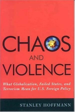 Imagen del vendedor de Chaos and Violence: What Globalization, Failed States, and Terrorism Mean for U.S. Foreign Policy by Hoffmann, Stanley [Hardcover ] a la venta por booksXpress
