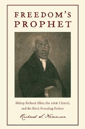 Seller image for Freedoms Prophet: Bishop Richard Allen, the AME Church, and the Black Founding Fathers by Newman, Richard S. [Paperback ] for sale by booksXpress
