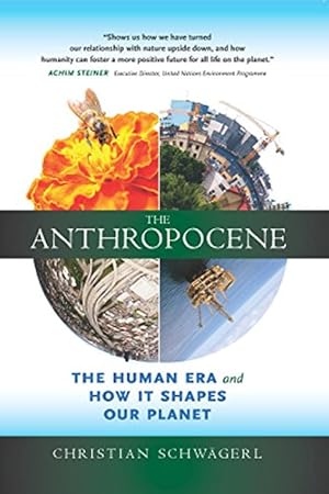 Seller image for The Anthropocene: The Human Era and How It Shapes Our Planet by Christian Schwägerl [Paperback ] for sale by booksXpress