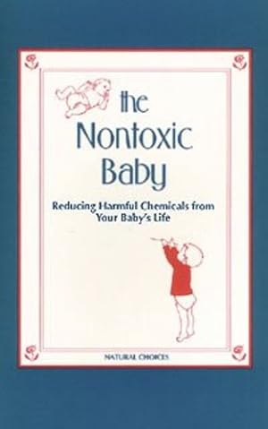 Seller image for Nontoxic Baby: Reducing Harmful Chemicals from Your Baby's Life by Green, Nancy Sokol [Paperback ] for sale by booksXpress