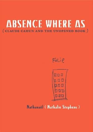 Bild des Verkufers fr Absence Where As: Claude Cahun and the Unopened Book by Stephens, Nathalie (Nathanaël) [Paperback ] zum Verkauf von booksXpress