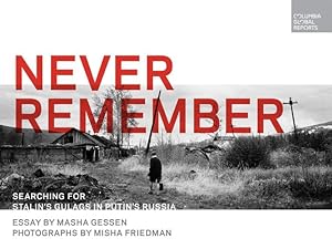 Seller image for Never Remember: Searching for Stalin's Gulags in Putin's Russia by Gessen, Masha [Hardcover ] for sale by booksXpress
