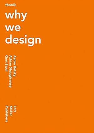 Seller image for Thonik: Why We Design by Widdershoven, Thomas, Betsky, Aaron, Shaughnessy, Adrian, Staal, Gert [Paperback ] for sale by booksXpress