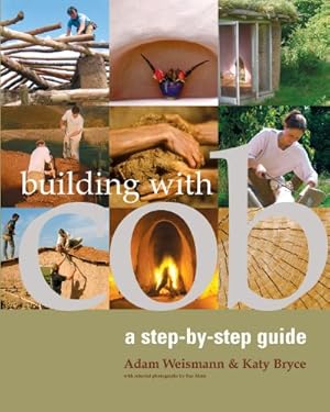 Seller image for Building with Cob: A Step-by-Step Guide (Sustainable Building) by Adam Weismann, Katy Bryce [Paperback ] for sale by booksXpress