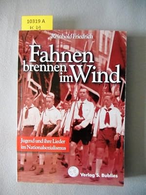 Image du vendeur pour Fahnen brennen im Wind. Jugend und ihre Lieder im Nationalsozialismus. mis en vente par Augusta-Antiquariat GbR