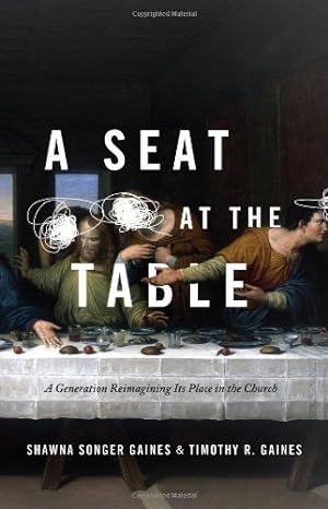 Seller image for A Seat at the Table: A Generation Reimagining Its Place in the Church by Shawna Songer Gaines, Timothy R. Gaines [Paperback ] for sale by booksXpress