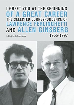 Seller image for I Greet You at the Beginning of a Great Career: The Selected Correspondence of Lawrence Ferlinghetti and Allen Ginsberg, 1955-1997 by Ferlinghetti, Lawrence, Ginsberg, Allen [Paperback ] for sale by booksXpress