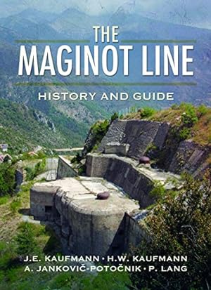 Seller image for The Maginot Line: History and Guide by Kaufmann, J E, Kaufmann, H W, Potocnik, Aleksander, Jankovi-Potonik, A., Kaufmann, H.W., Kaufmann, J.E., Lang, P. [Paperback ] for sale by booksXpress