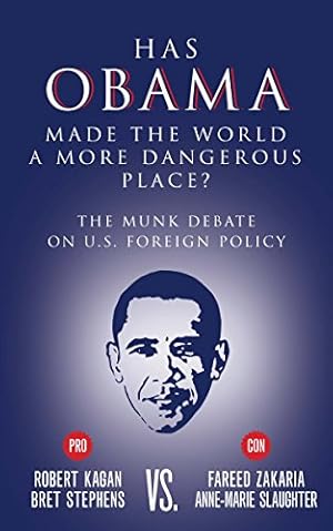 Imagen del vendedor de Has Obama Made the World a More Dangerous Place?: The Munk Debate on U.S. Foreign Policy by Stephens, Bret, Kagan, Robert, Slaughter, Anne-Marie, Zakaria, Fareed [Paperback ] a la venta por booksXpress