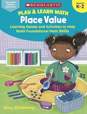 Seller image for Play & Learn Math: Place Value: Learning Games and Activities to Help Build Foundational Math Skills by Kunze, Susan, Rosenberg, Mary [Paperback ] for sale by booksXpress