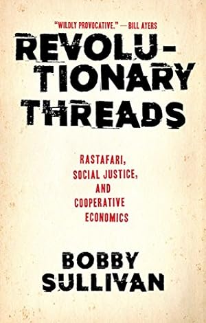 Seller image for Revolutionary Threads: Rastafari, Social Justice, and Cooperative Economics by Sullivan, Bobby [Paperback ] for sale by booksXpress