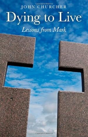 Imagen del vendedor de Dying to Live: Lessons from Mark by Churcher, John [Paperback ] a la venta por booksXpress