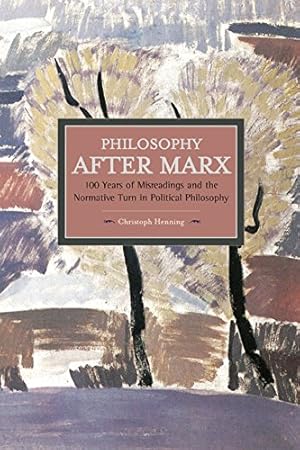 Seller image for Philosophy After Marx: 100 Years of Misreadings and the Normative Turn in Political Philosophy (Historical Materialism) by Henning, Christoph [Paperback ] for sale by booksXpress