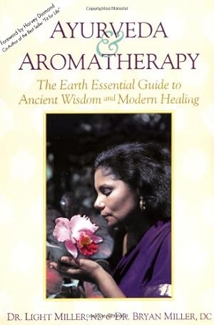 Seller image for Ayurveda & Aromatherapy: The Earth Essential Guide to Ancient Wisdom and Modern Healing by Dr. Light Miller, Dr. Bryan Miller [Paperback ] for sale by booksXpress