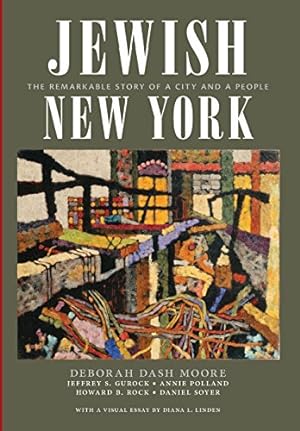 Seller image for Jewish New York: The Remarkable Story of a City and a People by Moore, Deborah Dash, Gurock, Jeffrey S., Polland, Annie, Rock, Howard B., Soyer, Daniel [Hardcover ] for sale by booksXpress