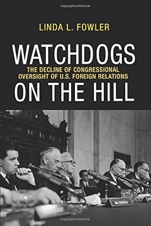 Immagine del venditore per Watchdogs on the Hill: The Decline of Congressional Oversight of U.S. Foreign Relations by Fowler, Linda L. [Paperback ] venduto da booksXpress