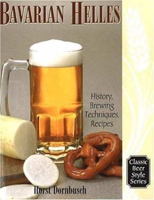 Immagine del venditore per Bavarian Helles: History, Brewing Techniques, Recipes (Classic Beer Style Series, 17.) by Dornbusch, Horst D. [Paperback ] venduto da booksXpress
