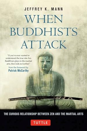 Imagen del vendedor de When Buddhists Attack: The Curious Relationship Between Zen and the Martial Arts by Mann, Jeffrey K. [Hardcover ] a la venta por booksXpress