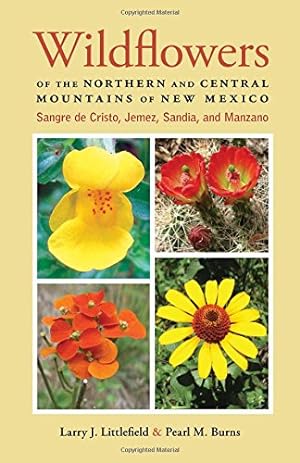 Seller image for Wildflowers of the Northern and Central Mountains of New Mexico: Sangre de Cristo, Jemez, Sandia, and Manzano by Littlefield, Larry J., Burns, Pearl M. [Paperback ] for sale by booksXpress