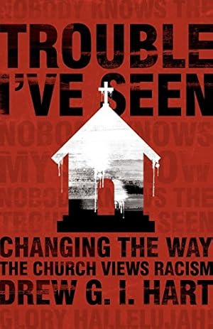 Bild des Verkufers fr Trouble I've Seen: Changing the Way the Church Views Racism by Drew G. I. Hart;Christena Cleveland (foreword) [Paperback ] zum Verkauf von booksXpress