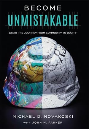 Seller image for Become Unmistakable: Start The Journey From Commodity To Oddity by Novakoski, Michael D., Parker, John M. [Hardcover ] for sale by booksXpress