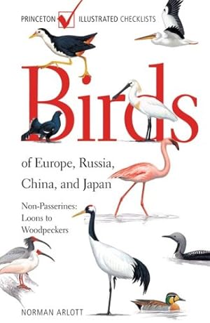 Image du vendeur pour Birds of Europe, Russia, China, and Japan: Non-Passerines: Loons to Woodpeckers (Princeton Illustrated Checklists) by Arlott, Norman [Paperback ] mis en vente par booksXpress