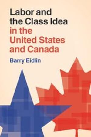 Seller image for Labor and the Class Idea in the United States and Canada (Cambridge Studies in Contentious Politics) by Eidlin, Barry [Paperback ] for sale by booksXpress