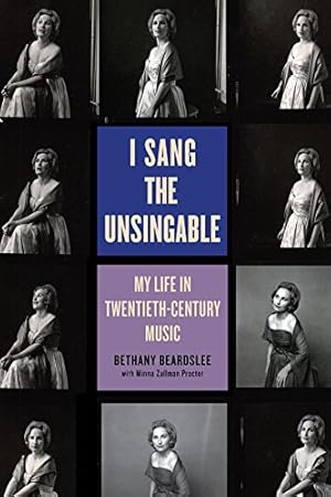 Imagen del vendedor de I Sang the Unsingable: My Life in Twentieth-century Music by Beardslee, Bethany, Zallman Proctor, Minna [Hardcover ] a la venta por booksXpress