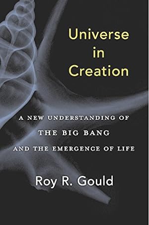 Seller image for Universe in Creation: A New Understanding of the Big Bang and the Emergence of Life by Gould, Roy R. [Hardcover ] for sale by booksXpress
