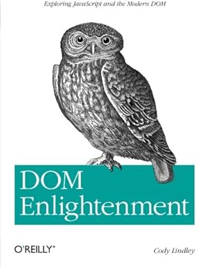 Immagine del venditore per DOM Enlightenment: Exploring JavaScript and the Modern DOM by Lindley, Cody [Paperback ] venduto da booksXpress