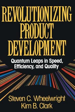 Imagen del vendedor de Revolutionizing Product Development: Quantum Leaps in Speed, Efficiency and Quality by Wheelwright, Steven C. [Paperback ] a la venta por booksXpress
