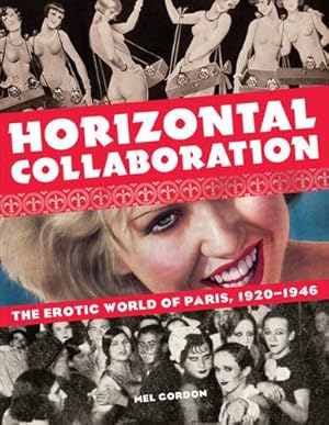 Immagine del venditore per Horizontal Collaboration: The Erotic World of Paris, 1920-1946 by Gordon, Mel [Paperback ] venduto da booksXpress