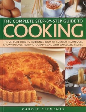 Seller image for The Complete Step-by-Step Guide to Cooking: The ultimate how-to reference book of culinary techniques shown in over 1550 photographs and with 500 classic recipes by Clements, Carole [Paperback ] for sale by booksXpress