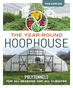 Image du vendeur pour The Year-Round Hoophouse: Polytunnels for All Seasons and All Climates by Dawling, Pam [Paperback ] mis en vente par booksXpress