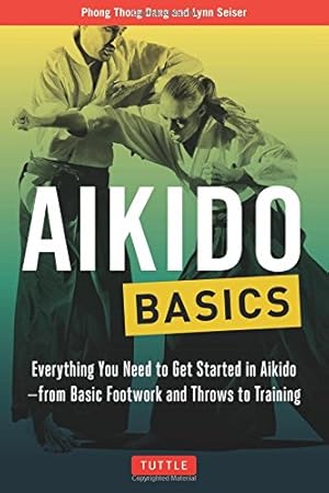 Imagen del vendedor de Aikido Basics: Everything you need to get started in Aikido - from basic footwork and throws to training (Tuttle Martial Arts Basics) by Dang, Phong Thong, Seiser, Lynn [Paperback ] a la venta por booksXpress