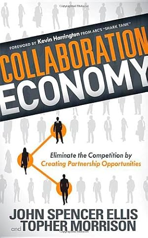 Seller image for Collaboration Economy: Eliminate the Competition by Creating Partnership Opportunities by Ellis, John Spencer, Morrison, Topher [Hardcover ] for sale by booksXpress