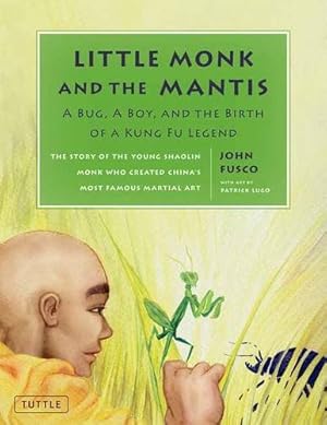 Seller image for Little Monk and the Mantis: A Bug, A Boy, and the Birth of a Kung Fu Legend by Fusco, John [Hardcover ] for sale by booksXpress