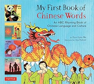 Immagine del venditore per My First Book of Chinese Words: An ABC Rhyming Book of Chinese Language and Culture (My First Book Of.-miscellaneous/English) by Wu, Faye-Lynn [Hardcover ] venduto da booksXpress