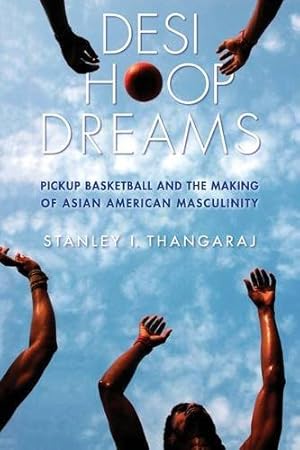 Immagine del venditore per Desi Hoop Dreams: Pickup Basketball and the Making of Asian American Masculinity by Thangaraj, Stanley I. [Paperback ] venduto da booksXpress