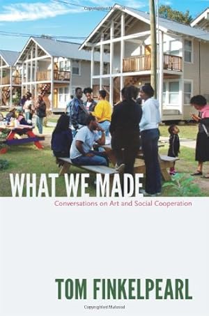 Imagen del vendedor de What We Made: Conversations on Art and Social Cooperation by Finkelpearl, Tom [Paperback ] a la venta por booksXpress